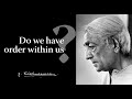 Do we have order within us? | Krishnamurti