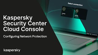 Kaspersky Security Center Cloud Console: Configuring Network Protection