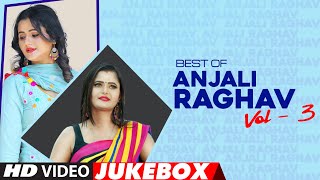 Best Of Anjali Raghav (Vol-3) Haryanvi Video Jukebox | Anjali Raghav Hit Songs