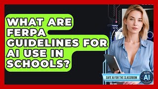 What Are FERPA Guidelines For AI Use In Schools? - Safe AI for The Classroom