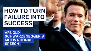 Arnold Schwarzenegger's Motivational Speech - Turn Failure into Success