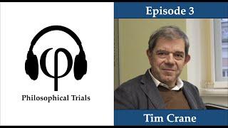 Tim Crane on Minds, Artificial Intelligence and Consciousness | Philosophical Trials #3