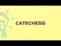 What is the meaning of the word CATECHESIS?