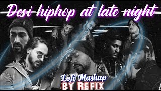 DESI HIPHOP AT LATE NIGHT (Chill/Lofi Mashup) By Refix