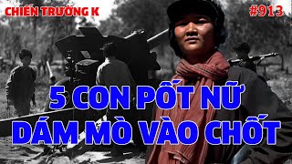 CHIẾN TRƯỜNG K: 5 CON PỐT NỮ DÁM MÒ VÀO CHỐT | HỒI KÝ CHIẾN TRƯỜNG K | QUÂN SỰ 247 | #913