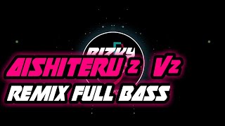 DJ AISHITERU 2 V2🔊 REMIX FULL BASS_TERBARU_ || 2020