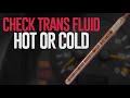 When to Check Transmission Fluid - Hot or Cold