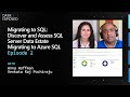 Migrating to SQL: Discover and Assess SQL Server Data Estate Migrating to Azure SQL (Ep. 2)