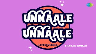 Unnaale Unnaale - Lofi Reverbed | Vinay Rai, Sadha | Harris Jayaraj | Sharan kumar