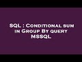 SQL : Conditional sum in Group By query MSSQL