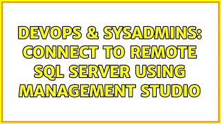 DevOps & SysAdmins: Connect to Remote SQL Server Using Management Studio