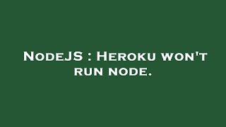 NodeJS : Heroku won't run node.
