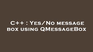 C++ : Yes/No message box using QMessageBox