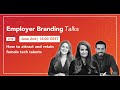 Employer Branding Talks | How to attract and retain female tech talents