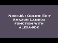 NodeJS : Online-Edit Amazon Lambda function with alexa-sdk