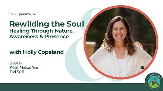 Holly Copeland in Rewilding the Soul: Healing Through Nature, Presence & Awareness