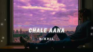 Chale Aana [Slowed + Reverb] - Armaan Malik | N I K H I L