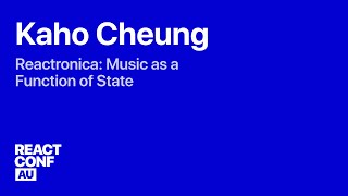 Reactronica: Music as a Function of State — Kaho Cheung