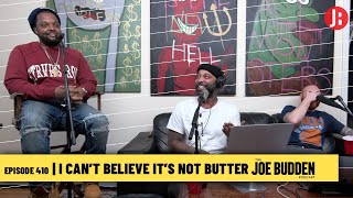The Joe Budden Podcast Episode 410 | I Can't Believe It's Not Butter