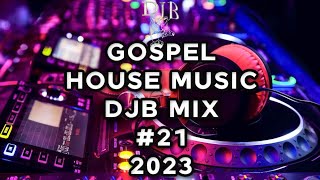 GOSPEL HOUSE MUSIC MIX DJB #21  2023