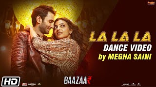 La La La | Dance Video | Megha Saini | Neha Kakkar | Bilal Saeed | Baazaar