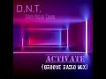 D.N.T. - Activate (“GROOVE” Radio Mix)