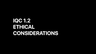 IQC - 1.2 - Ethical Considerations (16:01)