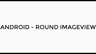 ANDROID - ROUND IMAGEVIEW TUTORIAL IN JAVA | SHAPEABLE IMAGEVIEW