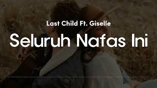 Seluruh Nafas Ini - Last Child ft Giselle( Lirik Lagu )
