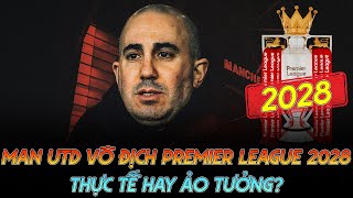 MAN UTD TUYÊN BỐ VÔ ĐỊCH PREMIER LEAGUE 2028: THỰC TẾ HAY ẢO TƯỞNG?