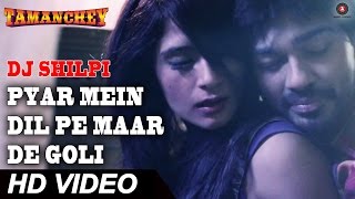 Pyar Mein Dil Pe Maar De Goli | DJ Shilpi & Luv O Trigger | Tamanchey | Nikhil & Richa