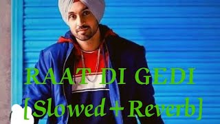 RAAT DI GEDI [Slowed+Reverb] Diljit Dosanjh Letest Punjabi Songs