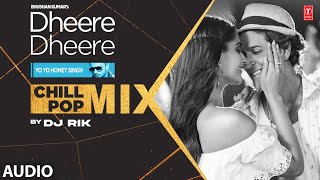 Dheere Dheere (Chill Pop Mix) (Audio): Yo Yo Honey Singh, Hrithik Roshan, Sonam Kapoor | DJ Rik