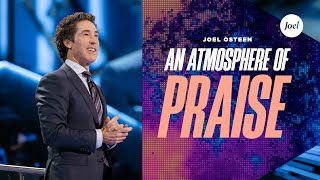 An Atmosphere Of Praise | Joel Osteen