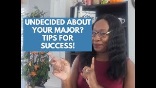 UNDECIDED ABOUT YOUR MAJOR | TIPS FOR SUCCESS