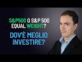 S&P500 o S&P 500 Equal Weight? - Dov'è meglio investire?