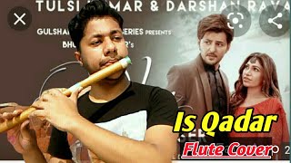 Is Qadar | Darshan Raval |Flute Instrumental Cover |Tulsi Kumar| Sachet-Parampara |Sayed Q| Harish M