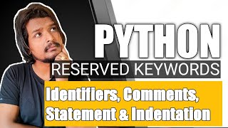 #6 Python Keywords, Identifiers, Comments, Statement, and Indentation