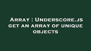 Array : Underscore.js get an array of unique objects