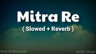 Mitra Re Full Song ( Slowed + Reverb ) Arijit Singh | Jasleen Royal | Ajay Devgan | Amitabh Bachchan