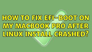 How to fix EFI-boot on my Macbook Pro after Linux install crashed? (3 Solutions!!)