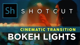 How to Do the Cinematic Bokeh Light Shotcut Transition - Great Cinematic Effect