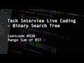 [Tech Interview Live Coding] Binary Search Tree, LC #938 Range Sum of BST