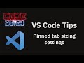 VS Code tips — The pinned tab sizing settings