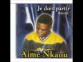 Je dois partir - Aimé nkanu