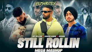 Still Rollin mega mashup | Ap Dhillon X Imran Khan X Shubh mashup | DLCWRITEX