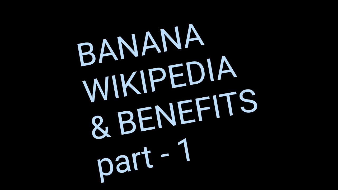 Banana Wikipedia & Benefits Part 1 - YouTube