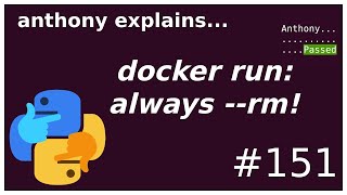 docker run: always use --rm! (beginner - intermediate) anthony explains #151