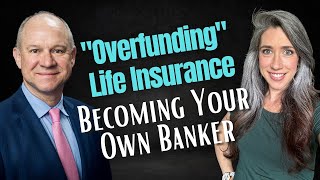 Becoming Your Own Banker: Part 13 - Overfunding Life Insurance