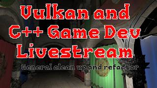 C++ and Vulkan Game Dev - General Clean Up and Refactor